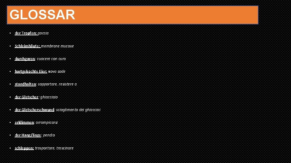 GLOSSAR • der Tropfen: goccia • Schleimhäute: membrane mucose • durchgaren: cuocere con cura