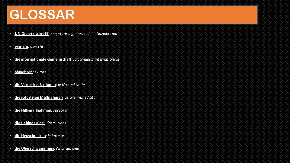 GLOSSAR • UN-Generalsekretär : segretario generale delle Nazioni Unite • warnen: avvertire • die