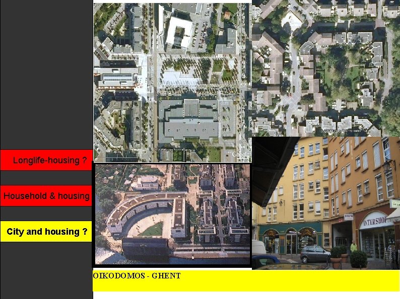 Longlife-housing ? Household & housing ? City and&housing OIKODOMOS - GHENT 