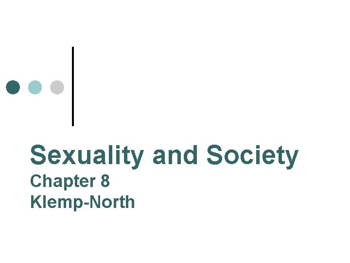 Sexuality and Society Chapter 8 Klemp-North Sexuality and Society Chapter 8 Klemp-North