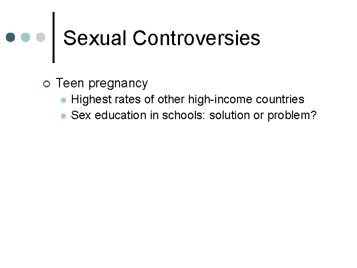 Sexual Controversies ¢ Teen pregnancy l l Highest rates of other high-income countries Sex Sexual Controversies ¢ Teen pregnancy l l Highest rates of other high-income countries Sex
