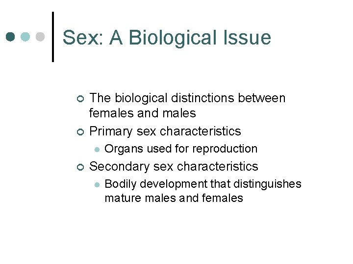 Sex: A Biological Issue ¢ ¢ The biological distinctions between females and males Primary Sex: A Biological Issue ¢ ¢ The biological distinctions between females and males Primary