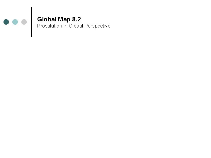 Global Map 8. 2 Prostitution in Global Perspective Global Map 8. 2 Prostitution in Global Perspective