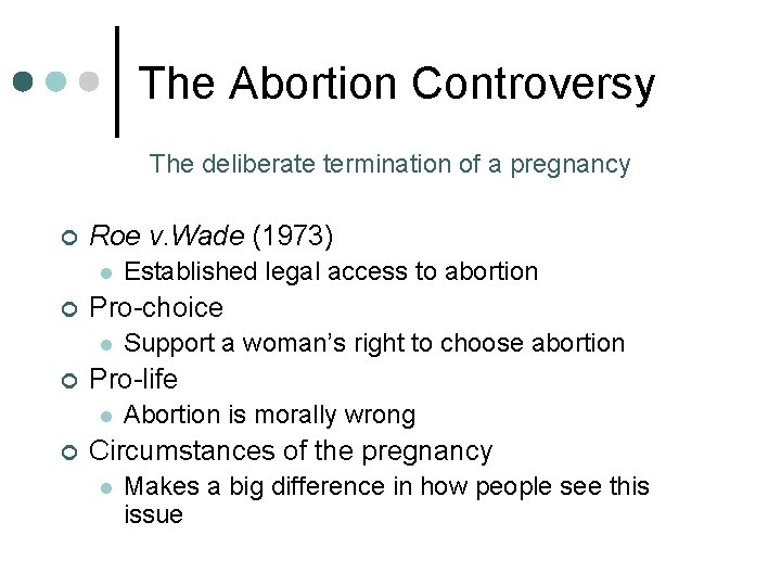 The Abortion Controversy The deliberate termination of a pregnancy ¢ Roe v. Wade (1973) The Abortion Controversy The deliberate termination of a pregnancy ¢ Roe v. Wade (1973)