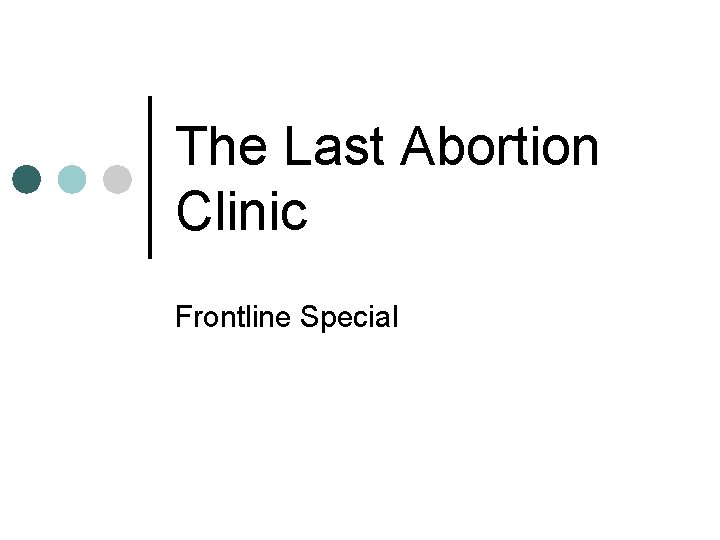 The Last Abortion Clinic Frontline Special The Last Abortion Clinic Frontline Special