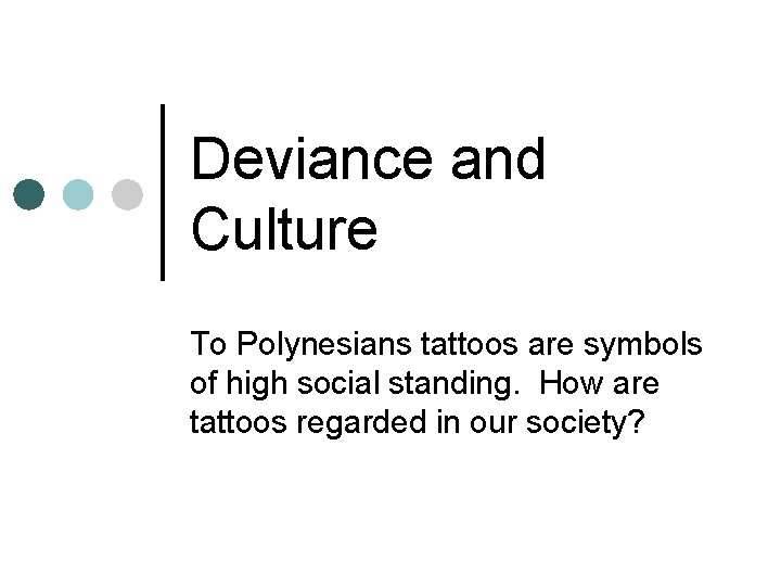 Deviance and Culture To Polynesians tattoos are symbols of high social standing. How are Deviance and Culture To Polynesians tattoos are symbols of high social standing. How are