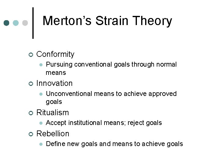 Merton’s Strain Theory ¢ Conformity l ¢ Innovation l ¢ Unconventional means to achieve Merton’s Strain Theory ¢ Conformity l ¢ Innovation l ¢ Unconventional means to achieve