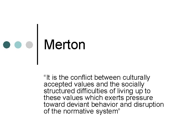 Merton “It is the conflict between culturally accepted values and the socially structured difficulties Merton “It is the conflict between culturally accepted values and the socially structured difficulties
