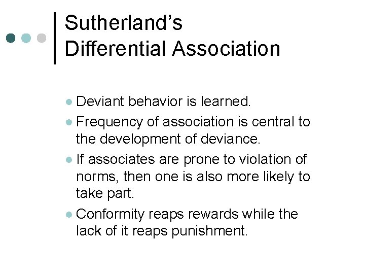 Sutherland’s Differential Association Deviant behavior is learned. l Frequency of association is central to Sutherland’s Differential Association Deviant behavior is learned. l Frequency of association is central to