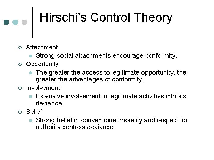 Hirschi’s Control Theory ¢ ¢ Attachment l Strong social attachments encourage conformity. Opportunity l Hirschi’s Control Theory ¢ ¢ Attachment l Strong social attachments encourage conformity. Opportunity l