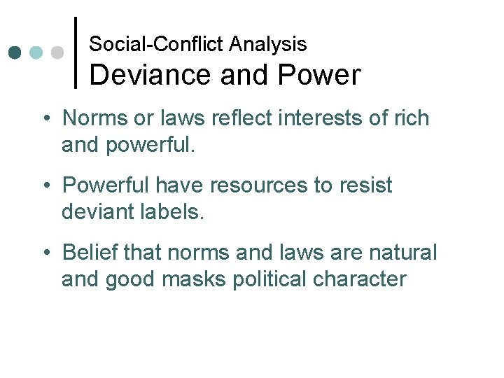 Social-Conflict Analysis Deviance and Power • Norms or laws reflect interests of rich and Social-Conflict Analysis Deviance and Power • Norms or laws reflect interests of rich and