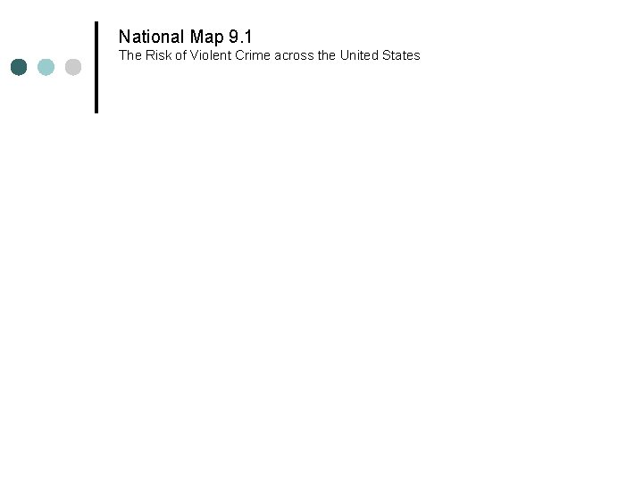 National Map 9. 1 The Risk of Violent Crime across the United States National Map 9. 1 The Risk of Violent Crime across the United States
