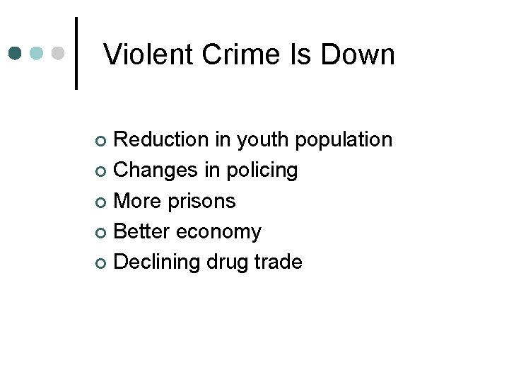 Violent Crime Is Down Reduction in youth population ¢ Changes in policing ¢ More Violent Crime Is Down Reduction in youth population ¢ Changes in policing ¢ More