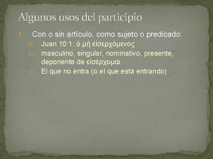 Algunos usos del participio 1. Con o sin artículo, como sujeto o predicado: Juan