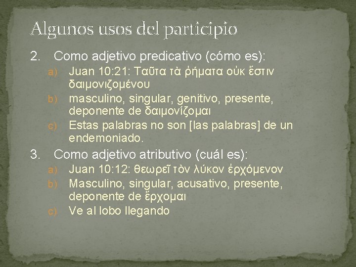 Algunos usos del participio 2. Como adjetivo predicativo (cómo es): Juan 10: 21: Ταῦτα