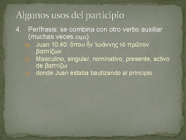 Algunos usos del participio 4. Perífrasis: se combina con otro verbo auxiliar (muchas veces