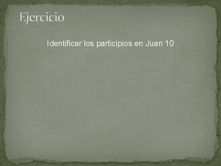 Ejercicio Identificar los participios en Juan 10 