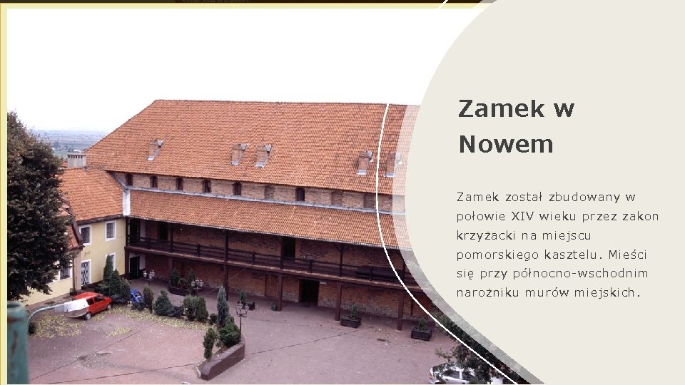 Zamek w Nowem Zamek został zbudowany w połowie XIV wieku przez zakon krzyżacki na