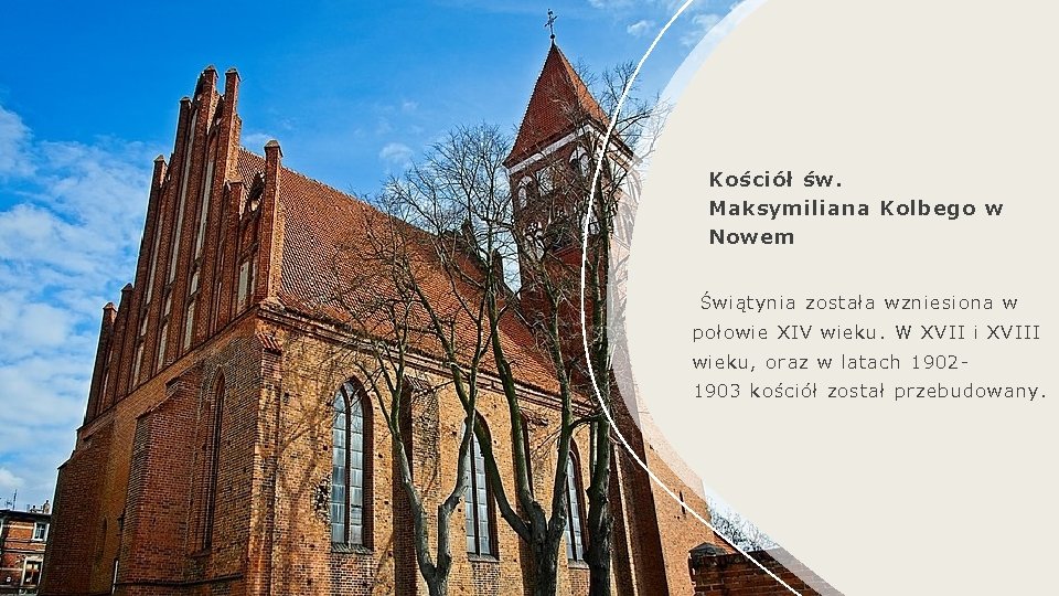 Kościół św. Maksymiliana Kolbego w Nowem Świątynia została wzniesiona w połowie XIV wieku. W