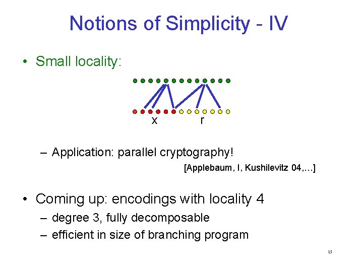 Notions of Simplicity - IV • Small locality: x r – Application: parallel cryptography!