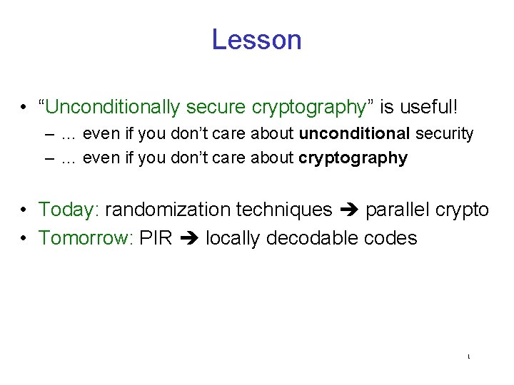 Lesson • “Unconditionally secure cryptography” is useful! – … even if you don’t care