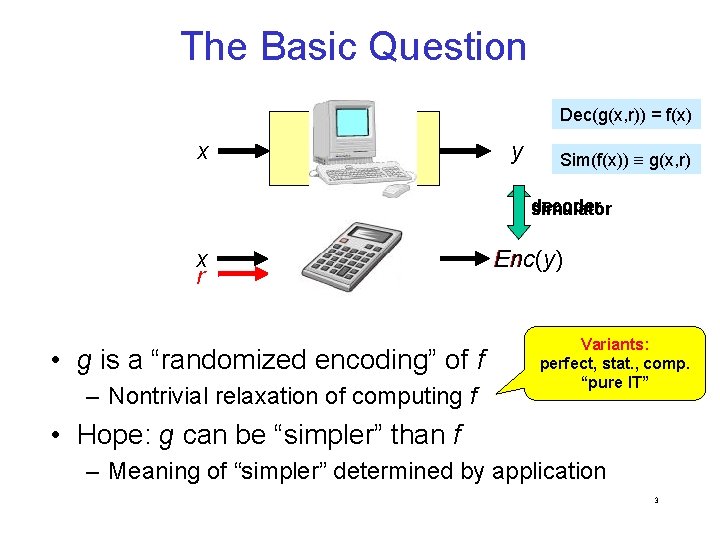 The Basic Question Dec(g(x, r)) = f(x) x f y Sim(f(x)) g(x, r) decoder