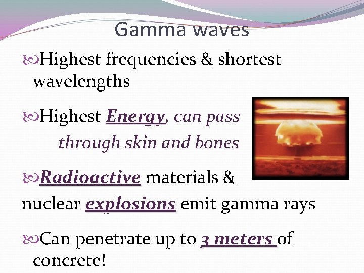 Gamma waves Highest frequencies & shortest wavelengths Highest Energy, can pass through skin and