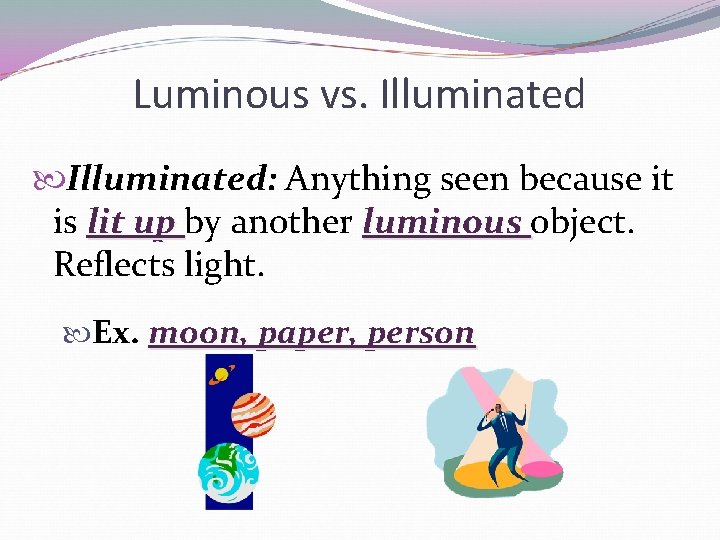 Luminous vs. Illuminated: Anything seen because it is lit up by another luminous object.