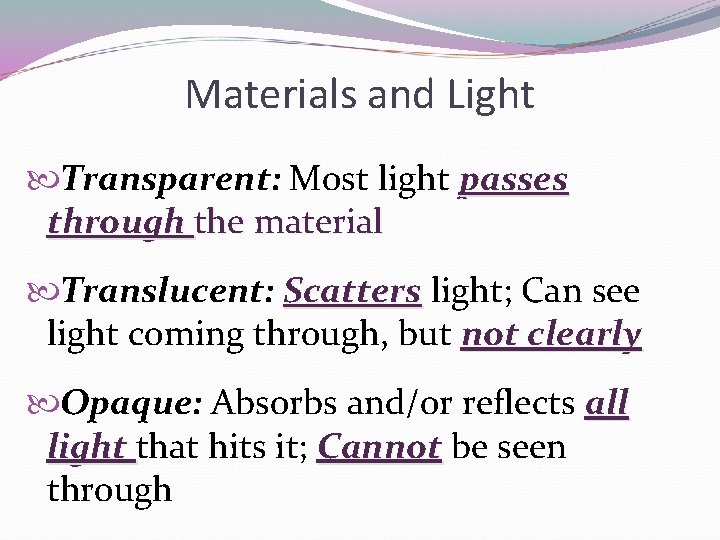 Materials and Light Transparent: Most light passes through the material Translucent: Scatters light; Can