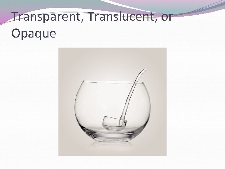 Transparent, Translucent, or Opaque 