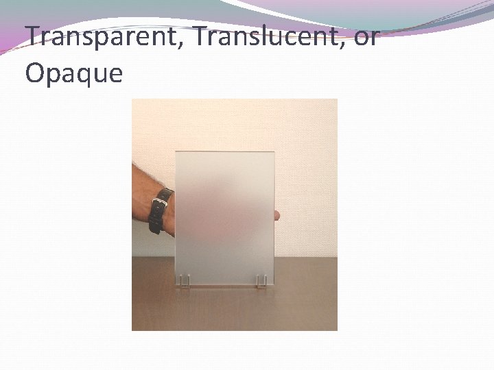 Transparent, Translucent, or Opaque 