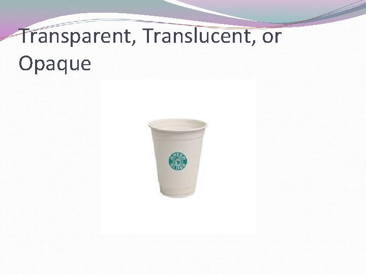Transparent, Translucent, or Opaque 