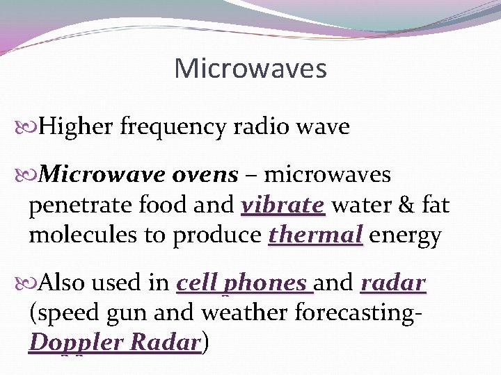 Microwaves Higher frequency radio wave Microwave ovens – microwaves penetrate food and vibrate water