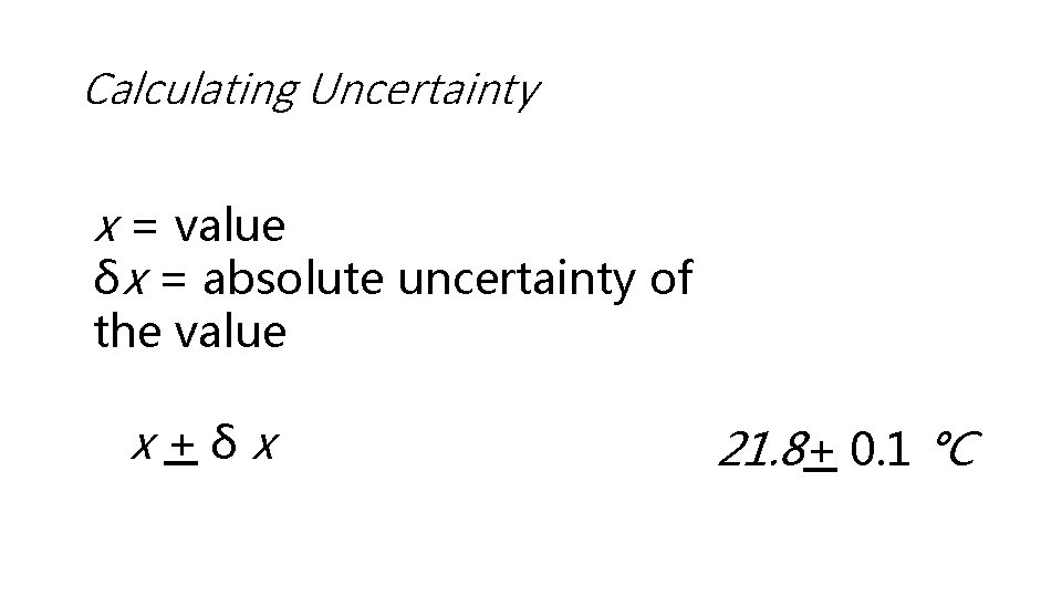 Calculating Uncertainty x = value δx = absolute uncertainty of the value x+δx 21.