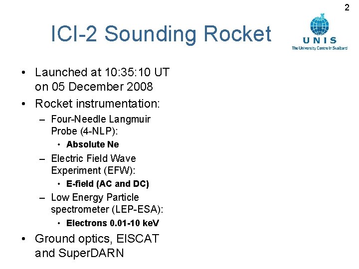 2 ICI-2 Sounding Rocket • Launched at 10: 35: 10 UT on 05 December 2 ICI-2 Sounding Rocket • Launched at 10: 35: 10 UT on 05 December