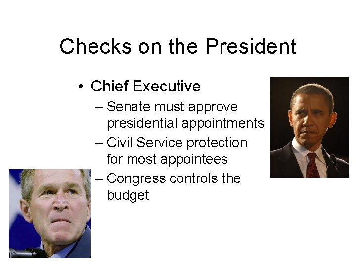 Checks on the President • Chief Executive – Senate must approve presidential appointments –