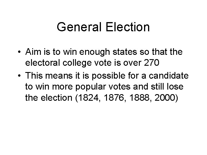 General Election • Aim is to win enough states so that the electoral college