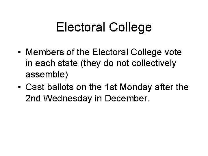 Electoral College • Members of the Electoral College vote in each state (they do