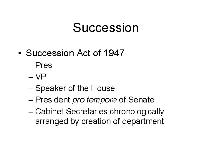 Succession • Succession Act of 1947 – Pres – VP – Speaker of the