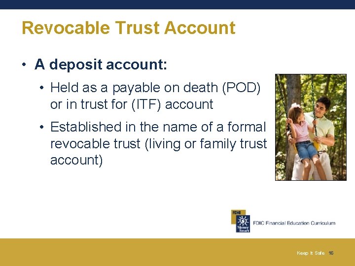 Revocable Trust Account • A deposit account: • Held as a payable on death Revocable Trust Account • A deposit account: • Held as a payable on death