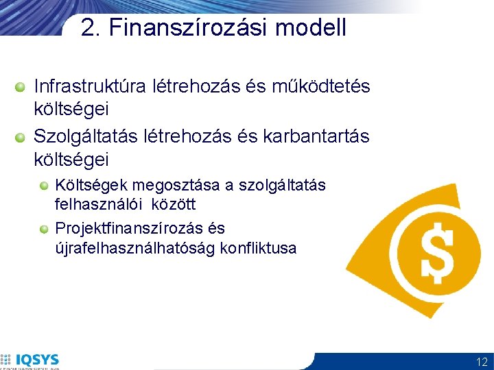 2. Finanszírozási modell Infrastruktúra létrehozás és működtetés költségei Szolgáltatás létrehozás és karbantartás költségei Költségek