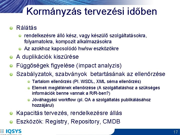 Kormányzás tervezési időben Rálátás rendelkezésre álló kész, vagy készülő szolgáltatásokra, folyamatokra, kompozit alkalmazásokra Az