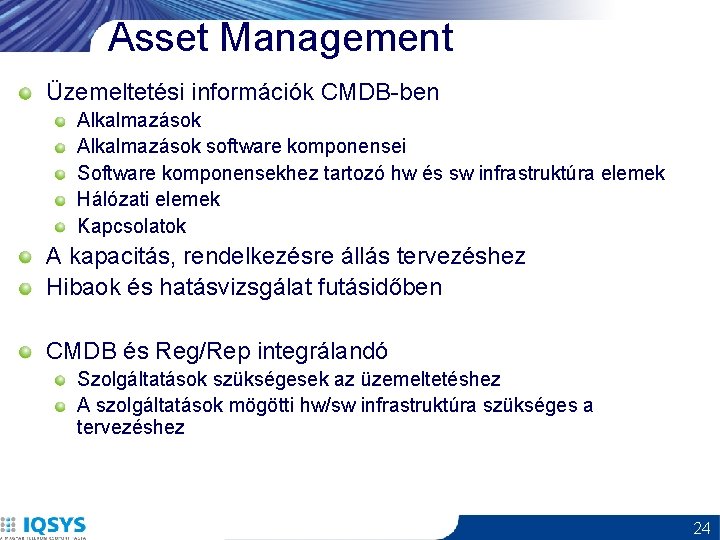 Asset Management Üzemeltetési információk CMDB-ben Alkalmazások software komponensei Software komponensekhez tartozó hw és sw