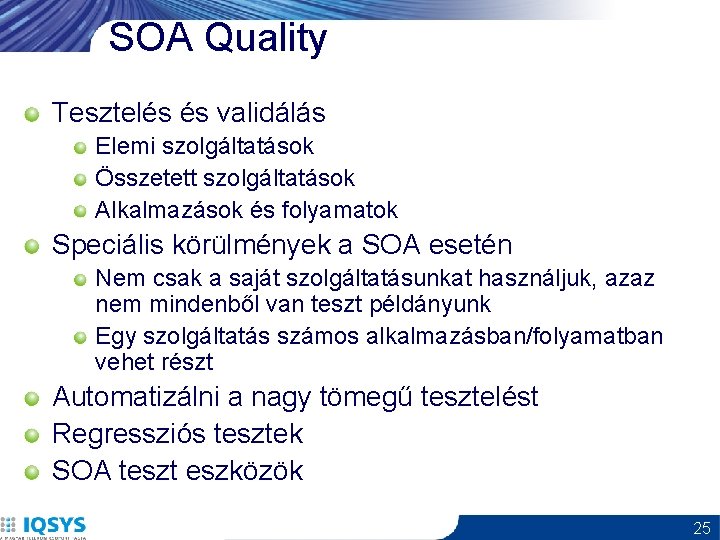 SOA Quality Tesztelés és validálás Elemi szolgáltatások Összetett szolgáltatások Alkalmazások és folyamatok Speciális körülmények