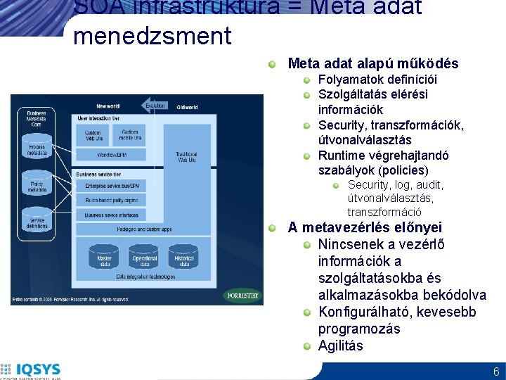 SOA infrastruktúra = Meta adat menedzsment Meta adat alapú működés Folyamatok definíciói Szolgáltatás elérési