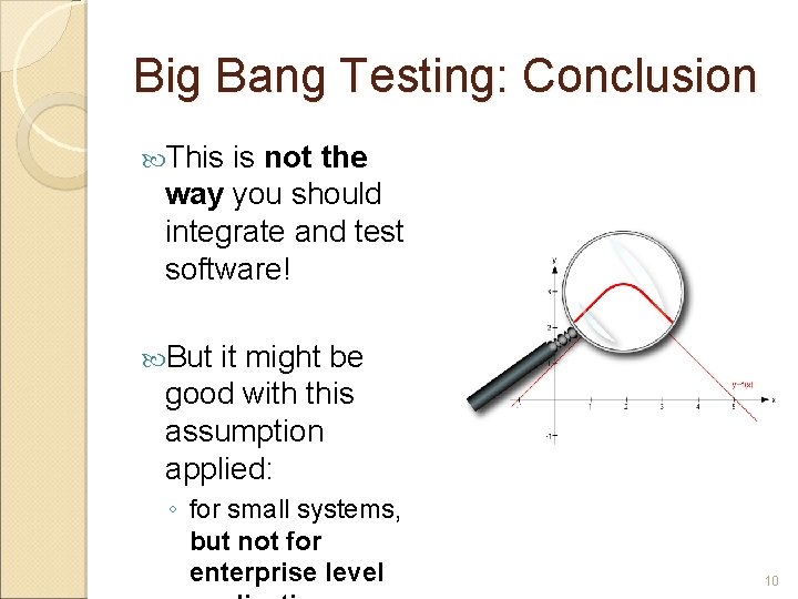 Big Bang Testing: Conclusion This is not the way you should integrate and test