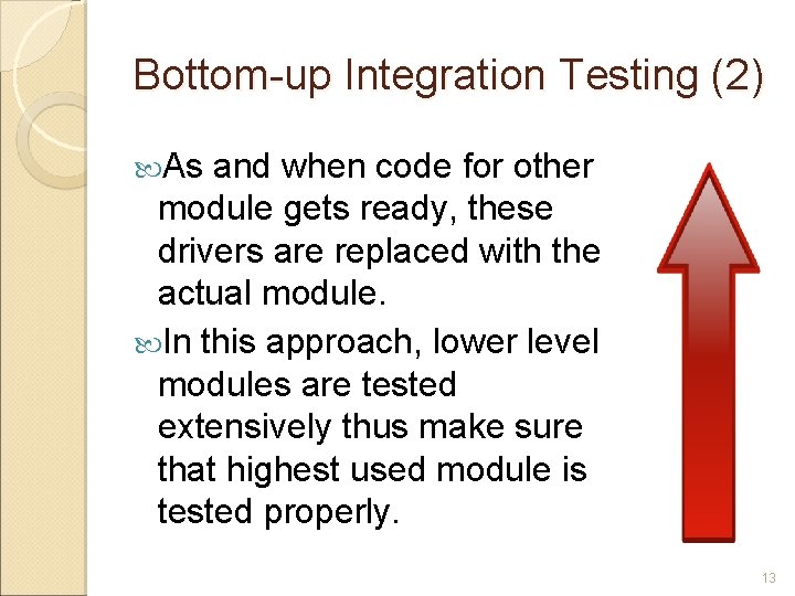 Bottom-up Integration Testing (2) As and when code for other module gets ready, these