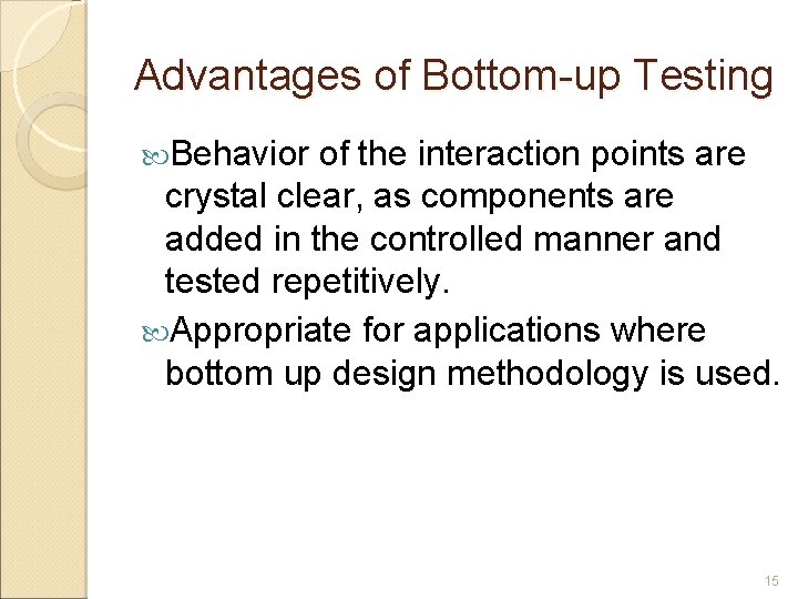 Advantages of Bottom-up Testing Behavior of the interaction points are crystal clear, as components