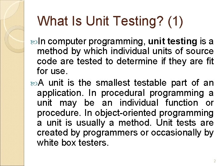 What Is Unit Testing? (1) In computer programming, unit testing is a method by