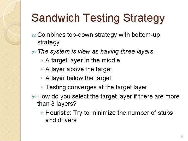 Sandwich Testing Strategy Combines top-down strategy with bottom-up strategy The system is view as
